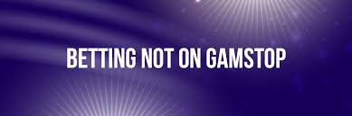 Exploring Non GamStop Betting Sites What You Need to Know