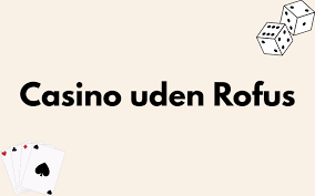 Oplev Spil Casino Uden ROFUS En Guide til Udenlandske Spil
